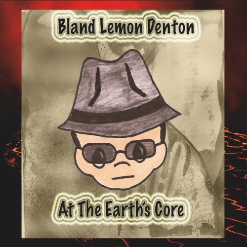 Bland Lemon Denton - At the Earth's Core (2025) FLAC